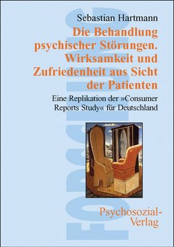 Die Behandlung psychischer Störungen. Wirksamkeit und Zufriedenheit aus Sicht der Patienten von Hartmann,  Sebastian