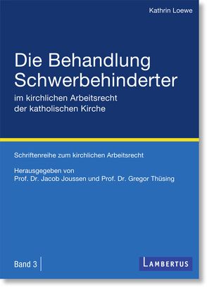 Die Behandlung Schwerbehinderter im kirchlichen Arbeitsrecht der katholischen Kirche von Joussen,  Jacob, Loewe,  Kathrin, Thüsing,  Gregor