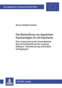 Die Behandlung von atypischen Kaufverträgen im UN-Kaufrecht von Grieser,  Simon