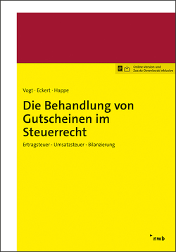 Die Behandlung von Gutscheinen im Steuerrecht von Denker,  Daniel, Eckert,  Karl-Hermann, Fietz,  Andreas, Hammerl,  Robert, Happe,  Rüdiger, Kastenbauer,  Nikolaus, Lüdenbach,  Norbert, Schürkötter,  Nicolas, Stier,  Markus, Vogt LL.M.,  Lennart, Weber,  Susanne