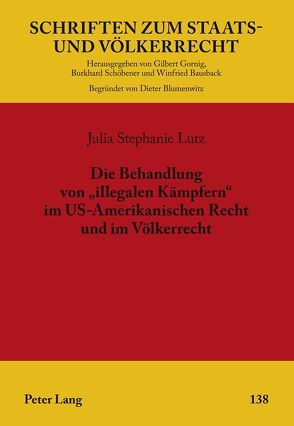 Die Behandlung von «illegalen Kämpfern» im US-Amerikanischen Recht und im Völkerrecht von Lutz,  Julia Stephanie