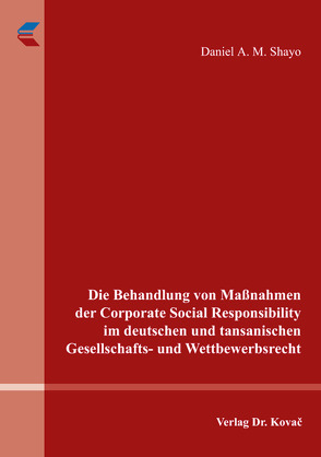 Die Behandlung von Maßnahmen der Corporate Social Responsibility im deutschen und tansanischen Gesellschafts- und Wettbewerbsrecht von Shayo,  Daniel A. M.