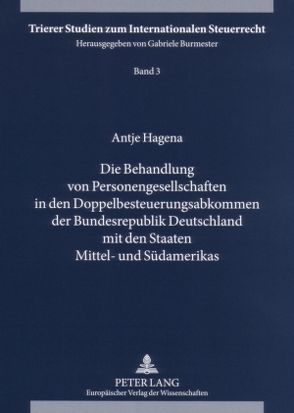 Die Behandlung von Personengesellschaften in den Doppelbesteuerungsabkommen der Bundesrepublik Deutschland mit den Staaten Mittel- und Südamerikas von Hagena,  Antje