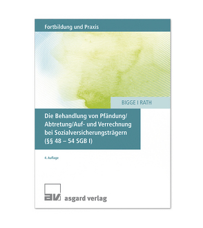 Die Behandlung von Pfändung/Abtretung/Auf- und Verrechnung bei Sozialversicherungsträgern (§§ 48 – 54 SGV I) von Bigge,  Gerd, Rath,  Wilfried