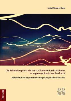 Die Behandlung von selbstverschuldeten Rauschzuständen im angloamerikanischen Strafrecht – Vorbild für eine gesetzliche Regelung in Deutschland? von Stassen-Rapp,  Isabel