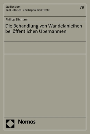 Die Behandlung von Wandelanleihen bei öffentlichen Übernahmen von Elixmann,  Philipp