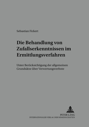 Die Behandlung von Zufallserkenntnissen im Ermittlungsverfahren von Fickert,  Sebastian