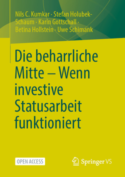 Die beharrliche Mitte – Wenn investive Statusarbeit funktioniert von Gottschall,  Karin, Hollstein,  Betina, Holubek-Schaum,  Stefan, Kumkar,  Nils C., Schimank,  Uwe