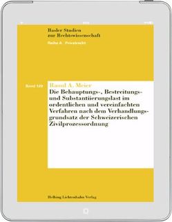 Die Behauptungs-, Bestreitungs- und Substantiierungslast im ordentlichen und vereinfachten Verfahren nach dem Verhandlungsgrundsatz der Schweizerischen Zivilprozessordnung von Meier,  Raoul A.