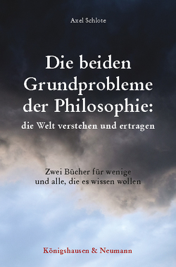 Die beiden Grundprobleme der Philosophie: die Welt verstehen und ertragen von Schlote,  Axel