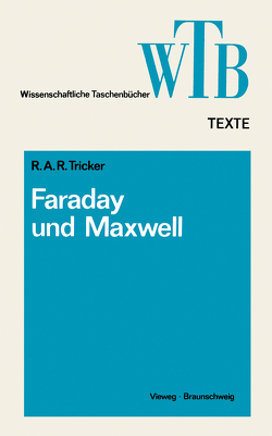 Die Beiträge von Faraday und Maxwell zur Elektrodynamik von Tricker,  R. A. R.