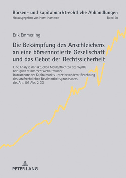 Die Bekämpfung des Anschleichens an eine börsennotierte Gesellschaft und das Gebot der Rechtssicherheit von Emmerling,  Erik