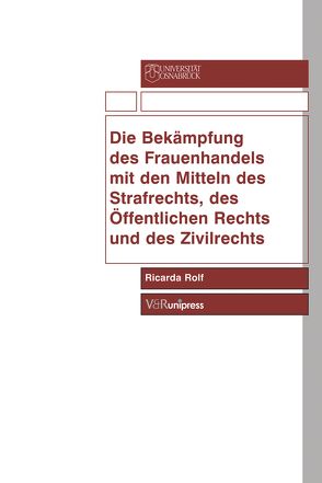 Die Bekämpfung des Frauenhandels mit den Mitteln des Strafrechts, des Öffentlichen Rechts und des Zivilrechts von Rolf,  Ricarda