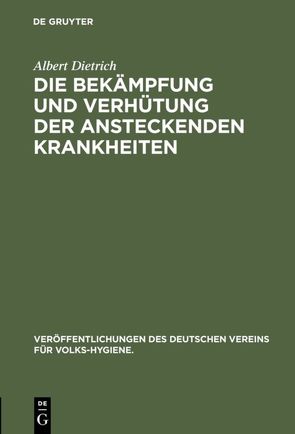 Die Bekämpfung und Verhütung der ansteckenden Krankheiten von Dietrich,  Albert