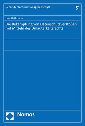 Die Bekämpfung von Datenschutzverstößen mit Mitteln des Unlauterkeitsrechts von Heßmann,  Lars