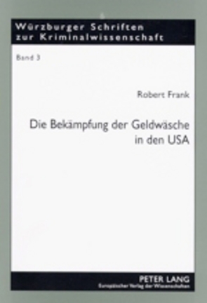 Die Bekämpfung der Geldwäsche in den USA von Frank,  Robert