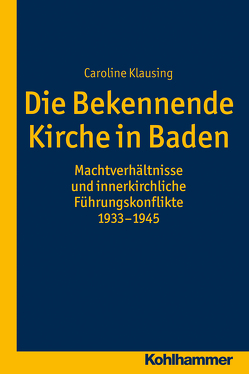 Die Bekennende Kirche in Baden von Klausing,  Caroline