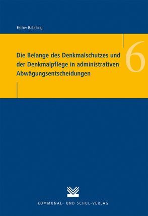 Die Belange des Denkmalschutzes und der Denkmalpflege in administrativen Abwägungsentscheidungen von Rabeling,  Esther