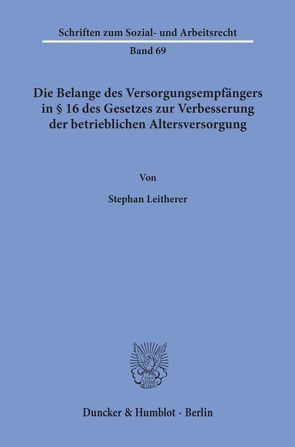 Die Belange des Versorgungsempfängers in § 16 des Gesetzes zur Verbesserung der betrieblichen Altersversorgung. von Leitherer,  Stephan