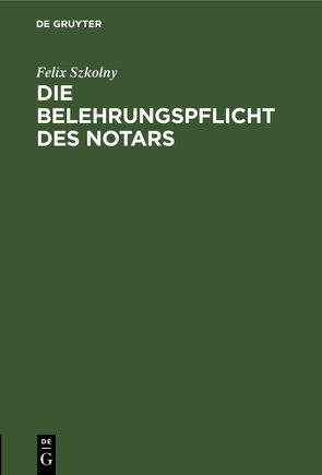 Die Belehrungspflicht des Notars von Szkolny,  Felix