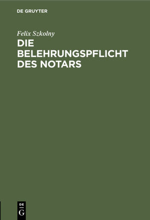 Die Belehrungspflicht des Notars von Szkolny,  Felix