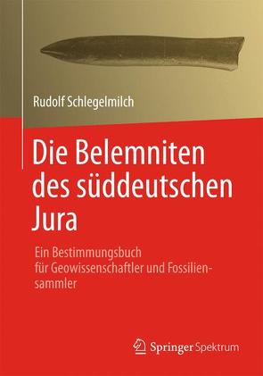 Die Belemniten des süddeutschen Jura von Schlegelmilch,  Rudolf