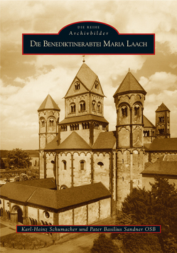 Die Benediktinerabtei Maria Laach von Sandner,  Pater Basilius, Schumacher,  Karl-Heinz