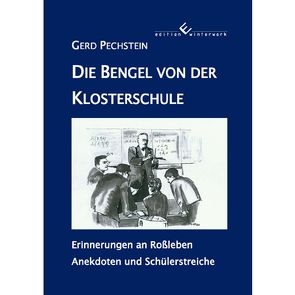 Die Bengel von der Klosterschule – Erinnerungen an Roßleben von Pechstein,  Gerd