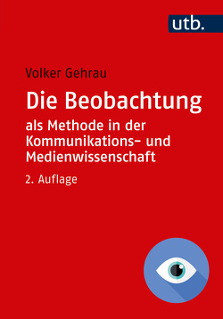 Die Beobachtung als Methode in der Kommunikations- und Medienwissenschaft von Gehrau,  Volker