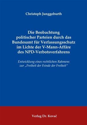 Die Beobachtung politischer Parteien durch das Bundesamt für Verfassungsschutz im Lichte der V-Mann-Affäre des NPD-Verbotsverfahrens von Junggeburth,  Christoph