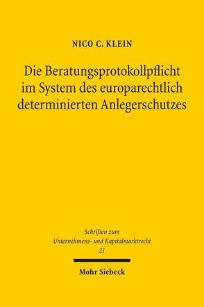 Die Beratungsprotokollpflicht im System des europarechtlich determinierten Anlegerschutzes von Klein,  Nico C.