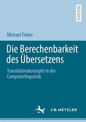 Die Berechenbarkeit des Übersetzens von Tieber,  Michael