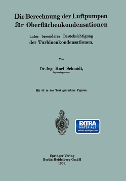 Die Berechnung der Luftpumpen für Oberflächenkondensationen unter besonderer Berücksichtigung der Turbinenkondensationen von Schmidt,  Dr.-Ing. Karl