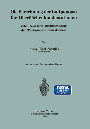 Die Berechnung der Luftpumpen für Oberflächenkondensationen unter besonderer Berücksichtigung der Turbinenkondensationen von Schmidt,  Dr.-Ing. Karl