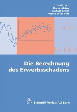 Die Berechnung des Erwerbsschadens von Dorn,  David, Geiser,  Thomas, Graf,  Michael B, Sousa-Poza,  Alfonso