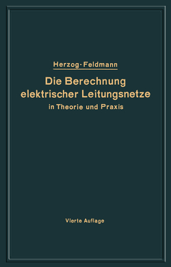 Die Berechnung elektrischer Leitungsnetze in Theorie und Praxis von Feldmann,  Clarence, Herzog,  Josef