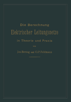 Die Berechnung elektrischer Leitungsnetze in Theorie und Praxis von Feldmann,  Clarence Paul, Herzog,  Josef