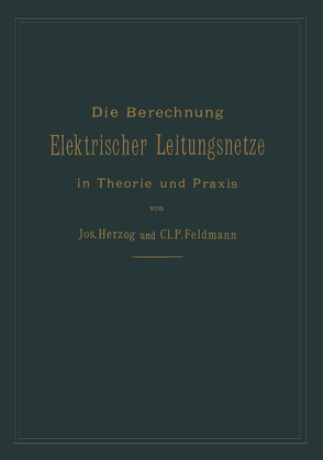 Die Berechnung elektrischer Leitungsnetze in Theorie und Praxis von Feldmann,  Clarence Paul, Herzog,  Josef