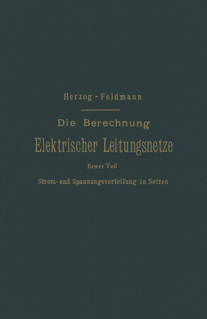 Die Berechnung Elektrischer Leitungsnetze in Theorie und Praxis von Feldmann,  Clarence Paul, Herzog,  Josef