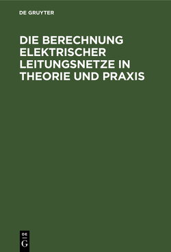 Die Berechnung Elektrischer Leitungsnetze in Theorie und Praxis von Feldmann,  Cl. P., Herzog,  Josef