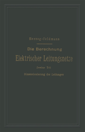 Die Berechnung Elektrischer Leitungsnetze in Theorie und Praxis von Feldmann,  Clarence Paul, Herzog,  Josef