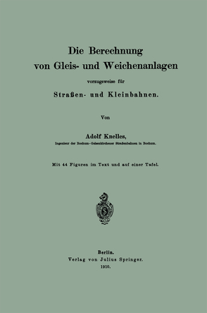 Die Berechnung von Gleis- und Weichenanlagen vorzugsweise für Straßen- und Kleinbahnen von Knelles,  Adolf