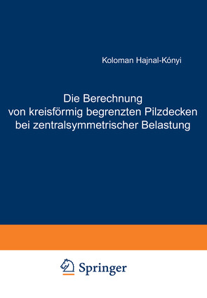 Die Berechnung von kreisförmig begrenzten Pilzdecken bei zentralsymmetrischer Belastung von Hajnal-Kaonyi,  K.