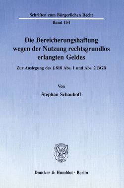 Die Bereicherungshaftung wegen der Nutzung rechtsgrundlos erlangten Geldes. von Schauhoff,  Stephan