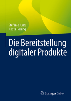 Die Bereitstellung digitaler Produkte von Jung,  Stefanie, Rolsing,  Nikita