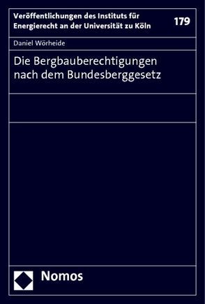 Die Bergbauberechtigungen nach dem Bundesberggesetz von Wörheide,  Daniel