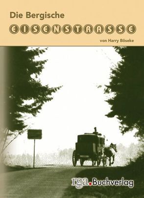 Die Bergische Eisenstrasse von Berges,  Manfred, Böseke,  Harry, Erdmann,  Wulf, Jähnert,  Knut, Kirsch,  Wolfgang, Knoche,  Gerhard, Lambach,  Familie, Oeser,  Firma, Reinmöller,  Katrin, Schütz,  Carsten