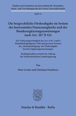 Die bergrechtliche Förderabgabe im System des horizontalen Finanzausgleichs und der Bundesergänzungszuweisungen nach Art. 107 II GG. von Lerche,  Peter, Pestalozza,  Christian