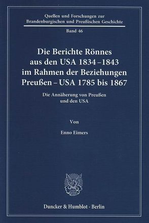 Die Berichte Rönnes aus den USA 1834–1843 im Rahmen der Beziehungen Preußen – USA 1785 bis 1867. von Eimers,  Enno