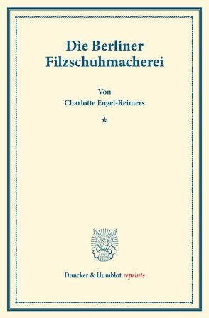 Die Berliner Filzschuhmacherei. von Engel Reimers,  Charlotte